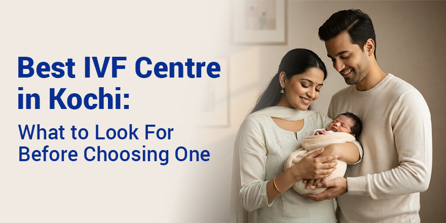 Best IVF Centre in Kochi: What to Look For